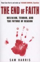 THE END OF FAITH: RELIGION, TERROR, AND THE FUTURE OF REASON