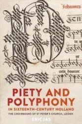 Piety And Polyphony In Sixteenth-century Holland - The Choirbooks Of St Peter& 39 S Church Leiden Hardcover