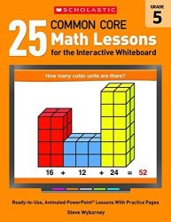 25 Common Core Math Lessons For The Interactive Whiteboard: Grade 5: Ready-to-use Animated Powerpoint Lessons With Practice Pages That Help Students ... Core Math Lessons For Interactive Whiteboard