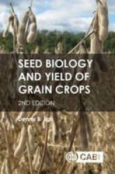 Seed Biology And Yield Of Grain Crops Hardcover