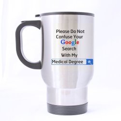 Doctors Gifts Presents Please Do Not Confuse Your Google Search With My Medical Degree 14OZ Travel Mug Silver -two Sides