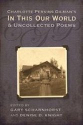 Charlotte Perkins Gilman& 39 S In This Our World And Uncollected Poems Hardcover