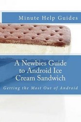 A Newbies Guide To Android Ice Cream Sandwich