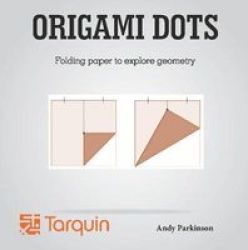 Origami Dots - Folding Paper To Explore Geometry Paperback