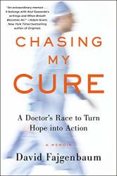Chasing My Cure: A Doctor's Race To Turn Hope Into Action A Memoir