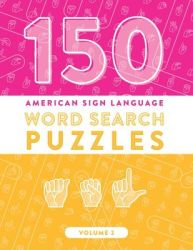 150 American Sign Language Word Search Puzzles: Asl Alphabet Fingerspelling Games Volume 2