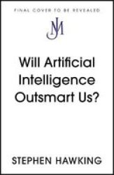 Will Artificial Intelligence Outsmart Us? - Stephen Hawking Paperback