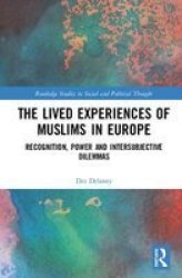 The Lived Experiences Of Muslims In Europe - Recognition Power And Intersubjective Dilemmas Hardcover