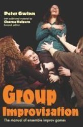 Group Improvisation - The Manual Of Ensemble Improv Games paperback 2nd