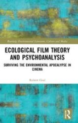 Ecological Film Theory And Psychoanalysis - Surviving The Environmental Apocalypse In Cinema Hardcover