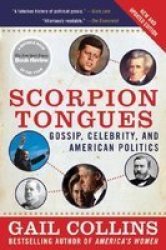 Scorpion Tongues New and Updated Edition: Gossip, Celebrity, and American Politics