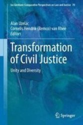 Transformation Of Civil Justice - Unity And Diversity Hardcover 1ST Ed. 2018