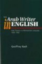 The Arab Writer in English - Arab Themes in a Metropolitan Language, 1908-58
