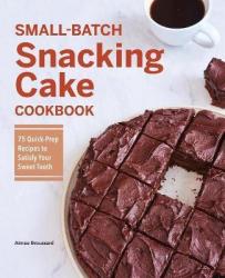 Small-batch Snacking Cake Cookbook - Aimee Broussard Paperback