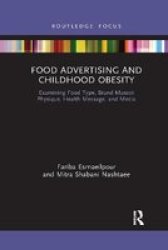 Food Advertising And Childhood Obesity - Examining Food Type Brand Mascot Physique Health Message And Media Paperback