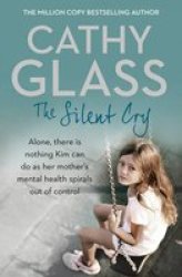 The Silent Cry - There Is Little Kim Can Do As Her Mother& 39 S Mental Health Spirals Out Of Control Paperback