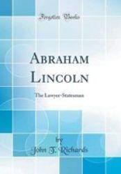 Abraham Lincoln - The Lawyer-statesman Classic Reprint Hardcover