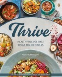 Thrive - Healthy Recipes That Break The Diet Rules Paperback