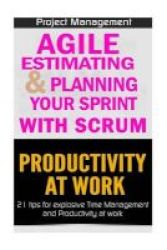 Agile Product Management - Agile Estimating & Planning Your Sprint With Scrum & Productivity 21 Tips Paperback