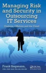 Managing Risk And Security In Outsourcing It Services - Onshore Offshore And The Cloud Hardcover