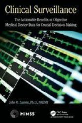 Clinical Surveillance - The Actionable Benefits Of Objective Medical Device Data For Critical Decision-making Hardcover