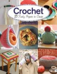Crochet - 13 Funky Projects To Crochet Paperback