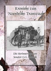 Kronieke Van Noordelike Transvaal - Die Herinneringe Van Senator Gg Munnik.