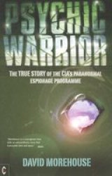 Psychic Warrior - The True Story Of The Cia& 39 S Paranormal Espionage Programme Paperback New Edition