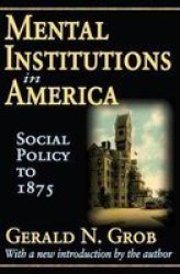 Mental Institutions in America: Social Policy to 1875