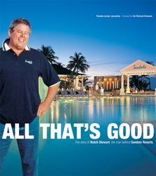 All That's Good: The Story of Butch Stewart, the Man Behind Sandals Resorts Corporate