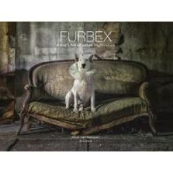 Furbex - A Dog& 39 S Life Of Urban Exploration Hardcover None Ed.