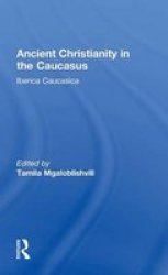 Ancient Christianity in the Caucasus Caucasus World