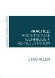 Practice - Architecture Technique And Representation: Revised And Expanded Edition