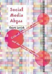 Social Media Abyss - Critical Internet Cultures And The Force Of Negation Paperback