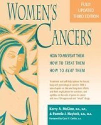 Women& 39 S Cancers - How To Prevent Them How To Treat Them How To Beat Them Paperback 3RD Revised Edition