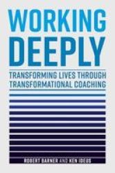 Working Deeply - Transforming Lives Through Transformational Coaching Hardcover