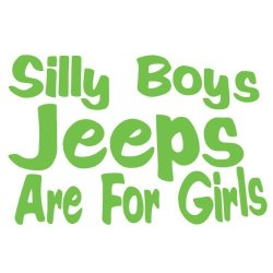 Silly Boy Jeeps Are For Girls Vinyl Decal Sticker Jeep Fun Lime Green