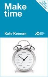 Make Time - Learn How To Manage Your Time And Make More Time For Yourself Paperback 2ND Revised Edition