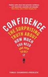 Confidence - The Surprising Truth About How Much You Need And How To Get It Paperback