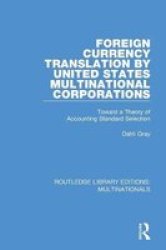 Foreign Currency Translation By United States Multinational Corporations - Toward A Theory Of Accounting Standard Selection Paperback