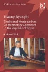 Hwang Byungki - Traditional Music And The Contemporary Composer In The Republic Of Korea Book New Edition