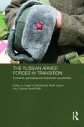 The Russian Armed Forces In Transition - Economic Geopolitical And Institutional Uncertainties Hardcover