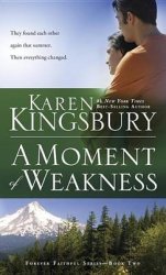 A Moment Of Weakness By Karen Kingsbury