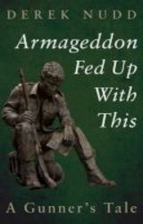 Armageddon Fed Up With This - A Gunner&#39 S Tale Paperback