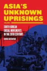 Asia& 39 S Unknown Uprising Volume 1 - South Korean Social Movements In The 20TH Century Paperback
