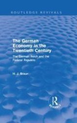 The German Economy in the Twentieth Century Routledge Revivals : The German Reich and the Federal Republic