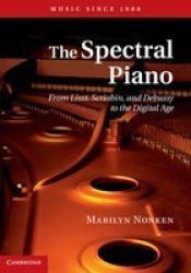 The Spectral Piano - From Liszt Scriabin And Debussy To The Digital Age hardcover