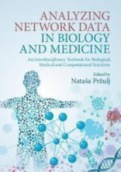 Analyzing Network Data In Biology And Medicine - An Interdisciplinary Textbook For Biological Medical And Computational Scientists Paperback