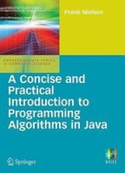 A Concise and Practical Introduction to Programming Algorithms in Java Undergraduate Topics in Computer Science