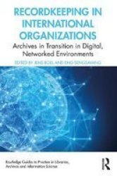Recordkeeping In International Organizations - Archives In Transition In Digital Networked Environments Paperback